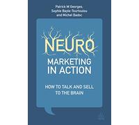 Neuromarketing in Action: How to Talk and Sell to the Brain