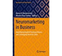 Neuromarketing in Business: Identifying Implicit Purchase Drivers and Leveraging them for Sales (Management for Professionals)