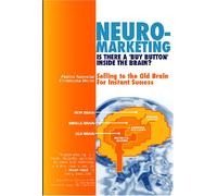 Neuromarketing: Is There a 'Buy Button' in the Brain? Selling to the Old Brain for Instant Success