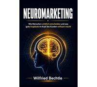 Neuromarketing: Wie Menschen wirklich entscheiden und was gute Angebote im Kopf des Kunden wirksam macht