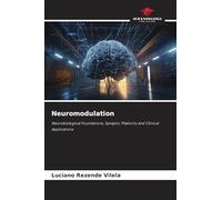 Neuromodulation: Neurobiological Foundations, Synaptic Plasticity and Clinical Applications