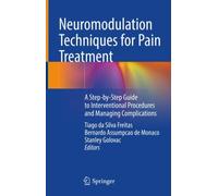 Neuromodulation Techniques for Pain Treatment : A Step-by-Step Guide to Interventional Procedures and Managing Complications