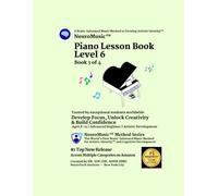 NeuroMusic™ Piano Lesson Book Level 6: Advanced Harmony, Cadences, Composition & 40 Original Piano Songs | Brain-Informed Piano Method for Kids, Teens & Adult Beginners (NeuroMusic™ Method Series)