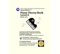 NeuroMusic™ Piano Theory Book Level 6: Advanced Piano Theory for Kids and Adults | Chords, Harmony, Cadences, Musical Form & Composition | Build ... & Confidence (NeuroMusic™ Method Series)