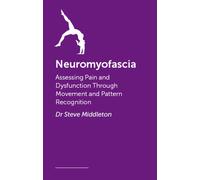 Neuromyofascia : Assessing Pain and Dysfunction Through Movement and Pattern Recognition