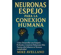 NEURONAS ESPEJO PARA LA CONEXIÓN HUMANA: Cómo desarrollar una empatía profunda y construir relaciones más fuertes, ¡SIN esfuerzo ni técnicas complicadas!: 2