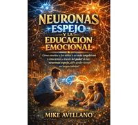 NEURONAS ESPEJO Y LA EDUCACIÓN EMOCIONAL: Cómo enseñar a los niños a ser más empáticos y conscientes a través del poder de las neuronas espejo, ¡SIN perder tiempo en largas teorías!: 6