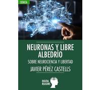 Neuronas y libre albedrío: SOBRE NEUROCIENCIA Y LIBERTAD: 36 (Argumentos para el s. XXI)