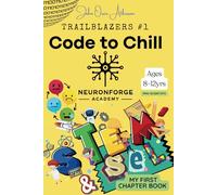 NeuronForge Academy presents Tech Trailblazers #1: Code to Chill (NeuronForge Academy: Tech Trailblazers)