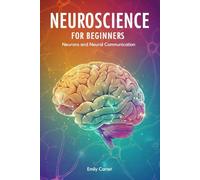 Neurons and Neural Communication: 1 (Neuroscience for Beginners)