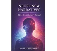 Neurons & Narratives: A Teen Brain Operators Manual (Steady Ground)