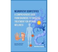 Neuropathy Demystified: A Comprehensive Guide from Diagnosis to Targeted Treatment for Optimal Wellness