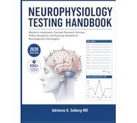 NEUROPHYSIOLOGY TESTING HANDBOOK: Waveform Interpretation, Electrode Placement Technique, Artifact Recognition, and Reporting Standards for Neurodiagnostic Technologists