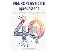 Neuroplasticité après 40 ans: Comment Remodeler son Cerveau à l'Âge Adulte