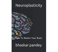 Neuroplasticity: How To Rewire Your Brain (Mind Recode Series)