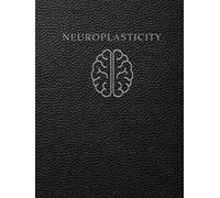 Neuroplasticity Journal and Workbook: A Structured System for Brain Health, Improving Learning, Brain Exercises, and Skill Development