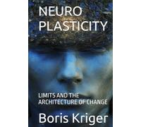 NEUROPLASTICITY: LIMITS AND THE ARCHITECTURE OF CHANGE (SCIENCE AND COSMOS)