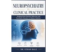 Neuropsychiatry in Clinical Practice: Bridging Brain Function, Behaviour, and Psychiatric Disorders in Modern Medicine