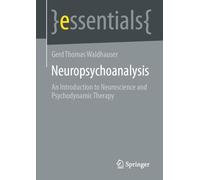 Neuropsychoanalysis: An Introduction to Neuroscience and Psychodynamic Therapy (essentials)