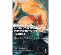 Neuropsychoanalytic Perspectives on Trauma : Prediction, Violation, Transformation