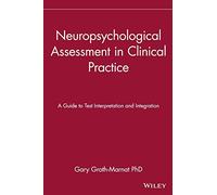 Neuropsychological Assessment in Clinical Practice: A Guide to Test Interpretation and Integration