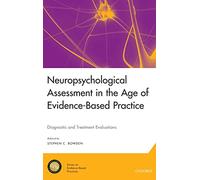 Neuropsychological Assessment in the Age of Evidence-Based Practice: Diagnostic and Treatment Evaluations (National Academy of Neuropsychology: Series on Evidence-Based Practices)