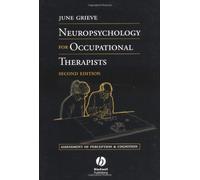 Neuropsychology for Occupational Therapists; Assessment of Perception and Cognition Second Edition