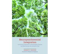 Neuropsychosocial Integration: A Practical Approach to Discharging Trauma and Recovering the Authentic Self