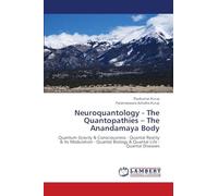 Neuroquantology - The Quantopathies - The Anandamaya Body: Quantum Gravity & Consciousness - Quantal Reality & Its Modulation - Quantal Biology & Quantal Life - Quantal Diseases