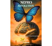 NeuroRevolution: The Science of Healing Your Emotional Wounds and Reprogramming Your Brain
