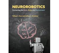 Neurorobotics: Connecting the Brain, Body, and Environment (Intelligent Robotics and Autonomous Agents series)