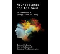 Neuroscience ad the Soul: The Human Person in Philosophy, Science, and Theology