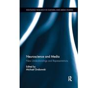 Neuroscience and Media: New Understandings and Representations (Routledge Research in Cultural and Media Studies)