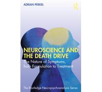 Neuroscience and the Death Drive : The Nature of Symptoms, from Formulation to Treatment