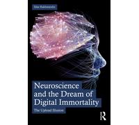 Neuroscience and the Dream of Digital Immortality : The Upload Illusion