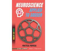 Neuroscience applied to soccer. Practical proposal: 100 drills for training (Color edition)