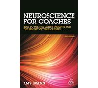 Neuroscience for Coaches: How to Use the Latest Insights for the Benefit of Your Clients