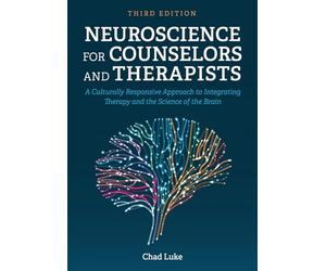Neuroscience for Counselors and Therapists: A Culturally Responsive Approach to Integrating Therapy and the Science of the Brain