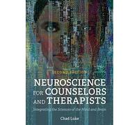 Neuroscience for Counselors and Therapists: Integrating the Sciences of the Mind and Brain