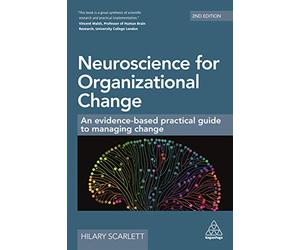 Neuroscience for Organizational Change: An Evidence-based Practical Guide to Managing Change