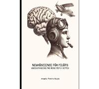 NEUROSCIENCE FOR PILOTS: UNDERSTANDING THE MIND TO FLY BETTER