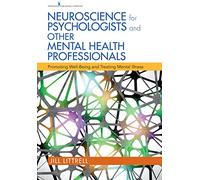 Neuroscience for Psychologists and Other Mental Health Professionals: Promoting Well-Being and Treating Mental Illness