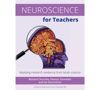 Neuroscience for Teachers : Applying research evidence from brain science