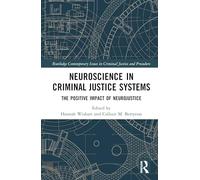 Neuroscience in Criminal Justice Systems: The Positive Impact of Neurojustice (Routledge Contemporary Issues in Criminal Justice and Procedure)