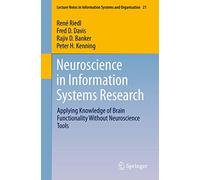 Neuroscience in Information Systems Research: Applying Knowledge of Brain Functionality Without Neuroscience Tools: 21 (Lecture Notes in Information Systems and Organisation, 21)