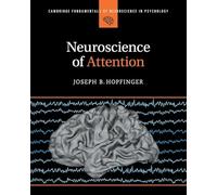 Neuroscience of Attention (Cambridge Fundamentals of Neuroscience in Psychology)