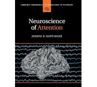 Neuroscience of Attention (Cambridge Fundamentals of Neuroscience in Psychology)