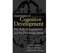Neuroscience of Cognitive Development: The Role of Experience and the Developing Brain