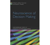 Neuroscience of Decision Making (Contemporary Topics in Cognitive Neuroscience)