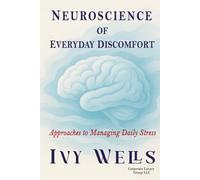 NEUROSCIENCE OF EVERYDAY DISCOMFORT: Approaches to Managing Daily Stress